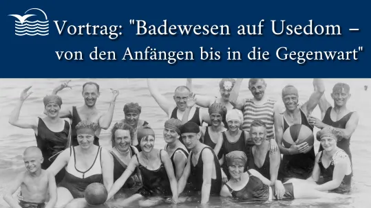 Vortrag: "Badewesen auf Usedom – von den Anfängen bis in die Gegenwart"