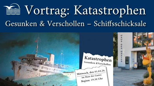 Multimedialer Vortrag: "Gesunken und Verschollen – Katastrophen und Schiffschicksale